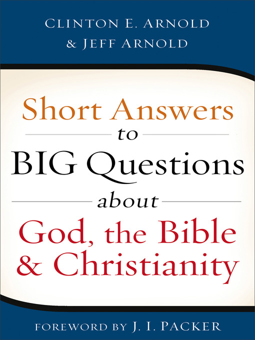 Title details for Short Answers to Big Questions about God, the Bible, and Christianity by Clinton E. Arnold - Available